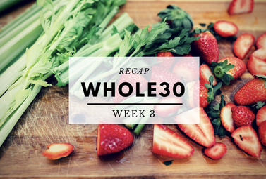 Whole30 Recap Week 3